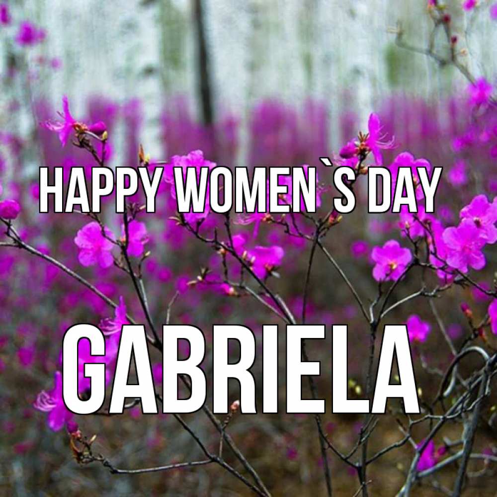 Greetings card с именем, Gabriela happy women`s day дикие цветы Greetings with text for free download 